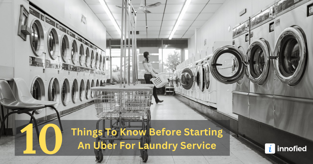 10 Things To Know Before Starting An Uber For Laundry Service